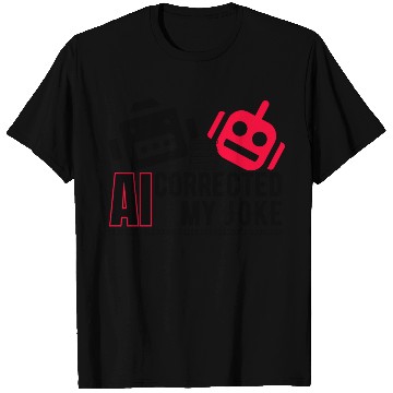 Discover AI Corrected my Joke w T Shirts