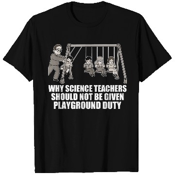 Discover Teachers Should Not Be Given Playground Duty 17 T Shirts