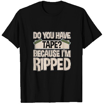 Discover Do You Have Tape Because I'm Ripped 2 T Shirts