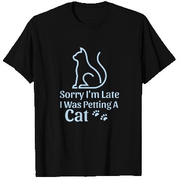 Discover Sorry I'm Late I Was Petting a Cat Always Late Cat T Shirts
