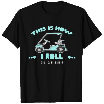 Discover Golf Cart Driver Gifts This Is How I Roll T Shirts