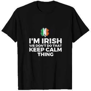 Discover I'm Irish We Don't Do That Keep Calm Thing T Shirts