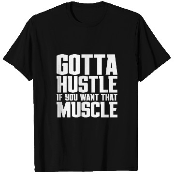 Discover Gotta Hustle If You Want That Muscle T Shirts