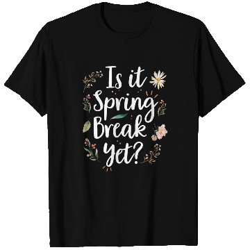 Discover Is It Spring Break Yet Funny Spring Teacher T Shirts