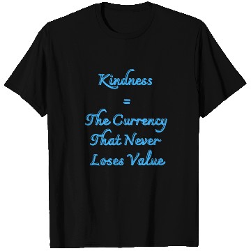 Discover Kindness The Currency That Never Loses Value T Shirts