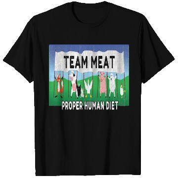 Discover Team Meat The proper human diet T Shirts