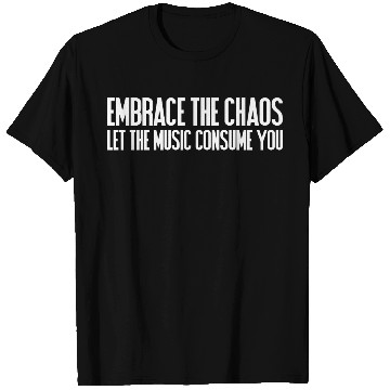 Discover Embrace Chaos Music T Shirts - Festival Vibes