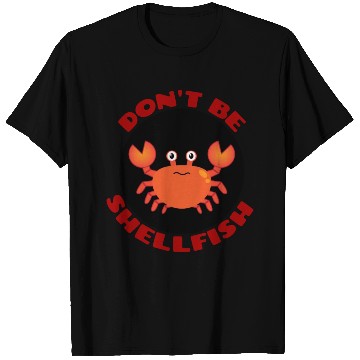 Discover Don t Be Shellfish Crab Pun T Shirts