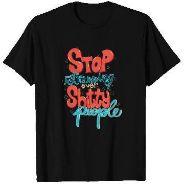 Discover Stop Stressing Over Shitty People T Shirts