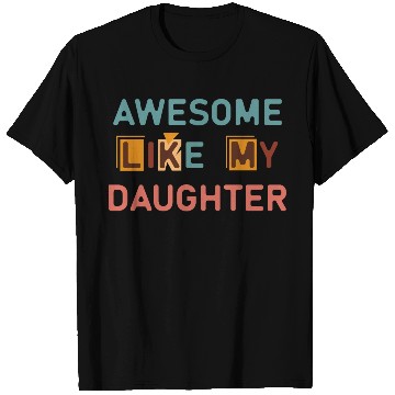 Discover Awesome like my daughter T Shirts