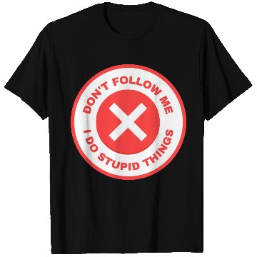 Discover Don’t Follow Me I Do Stupid Things T Shirts
