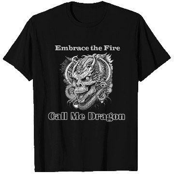 Discover Embrace the Fire, Call Me Dragon T Shirts