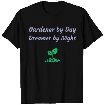 Discover Gardener by Day Dreamer by Night T Shirts