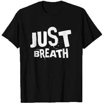 Discover Just breath - Casual quote T Shirts