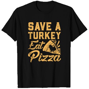 Discover Save A Turkey Eat Pizza T Shirts