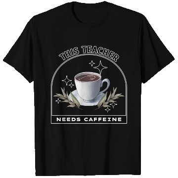 Discover This Teacher Needs Caffeine - Coffee is magic T Shirts