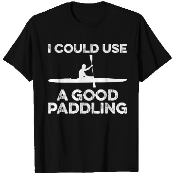 Discover I Could Use A Good Paddling Funny Kayak T Shirts