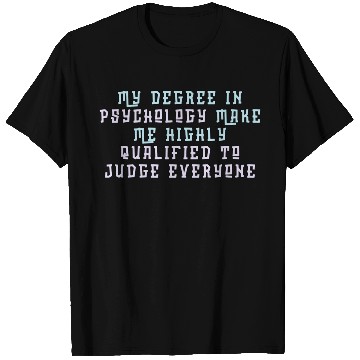 Discover My Degree In Psychology Make Me Highly Qualified T Shirts