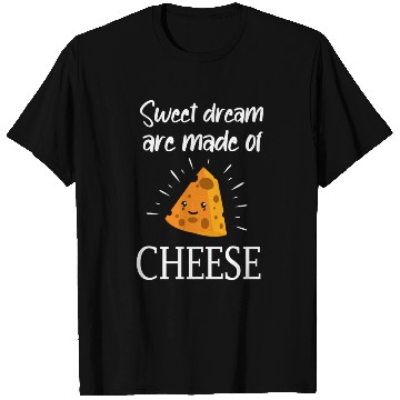 Discover Sweet Dreams Are Made Of Cheese T Shirts