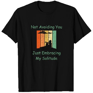 Discover Not Avoiding You Just Embracing My Solitude T Shirts
