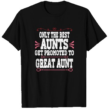 Discover Only The Best Aunts Get Promoted To Great Aunt T Shirts