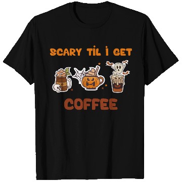 Discover scary til i get cofee T Shirts