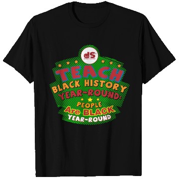 Discover Design 03: TEACH BLACK History YEAR-ROUND: People T Shirts