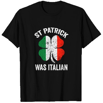 Discover st patrick's day was italian T Shirts