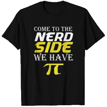 Discover Come To The Nerd Side We Have Pi math quotes joke T Shirts