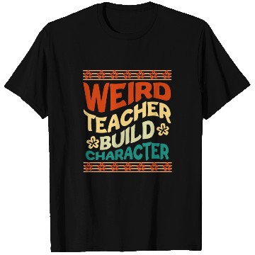 Discover Weird teacher build character T Shirts