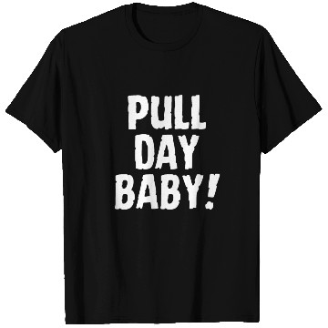 Discover Pull Day, Baby! Funny Gym T Shirts