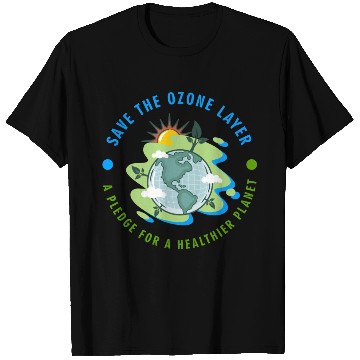 Discover THE OZONE LAYER A PLEDGE FOR A HEALTHIER PLANET T Shirts