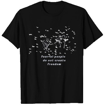 Discover Fearful people do not create freedom T Shirts