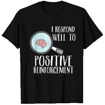 Discover Positive Reinforcement T Shirts
