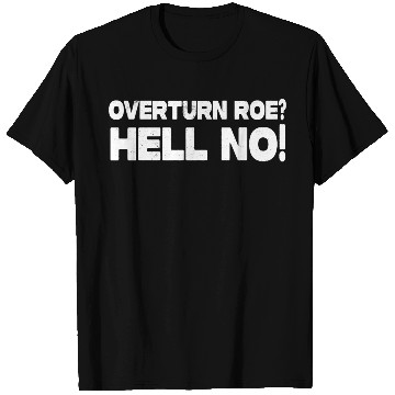 Discover Roe V Wade Hell No T Shirts