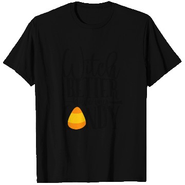 Discover Witch Better Have My Candy T Shirts