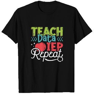 Discover IEP Teach Data IEP Repeat Educator Sped Teacher T Shirts