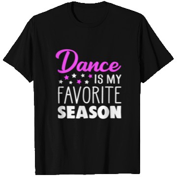 Discover Dance Is My Favorite Season Dancing Quote T Shirts