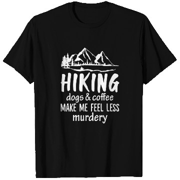 Discover Hiking Dogs And Coffee Make Me Feel Less Murdery T Shirts
