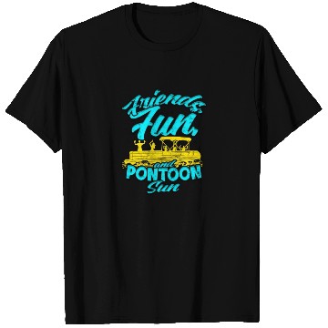 Discover Friends, fun, and pontoon sun - Pontoon T Shirts