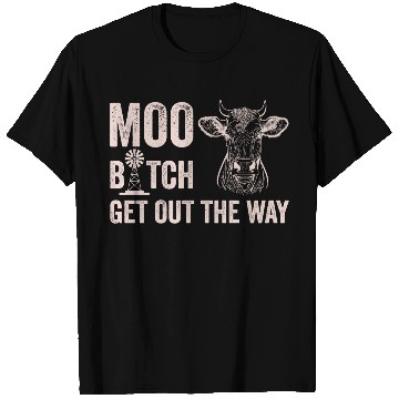 Discover Moo Btch Get Out the Way Cow white T Shirts