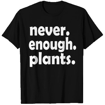Discover never enough plants funny plant lady mom T Shirts