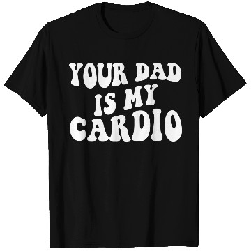 Discover Your Dad Is My Cardio T Shirts