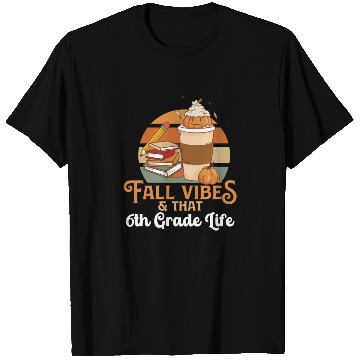 Discover Fall Vibes That 6th Grade Life Sixth Grader T Shirts