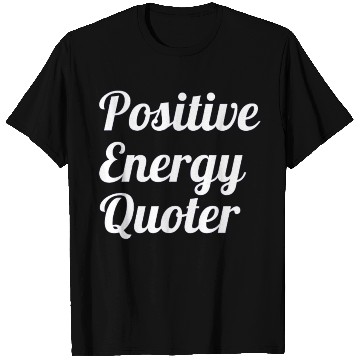 Discover Positive Energy Quoter T Shirts
