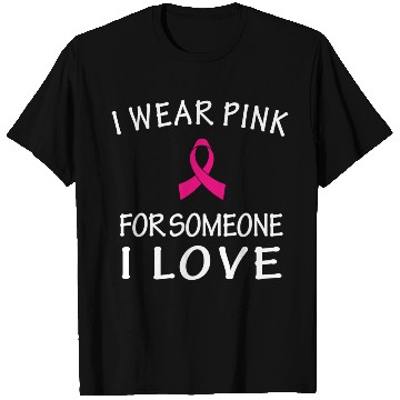 Discover I Wear Pink For Someone I Love T Shirts