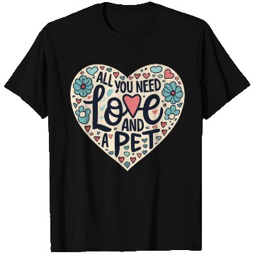 Discover all you need love and pet T Shirts