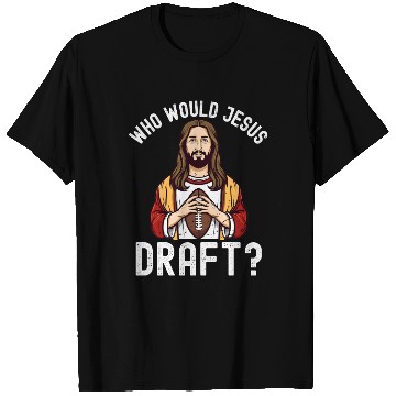 Discover Who Would Jesus Draft? T Shirts