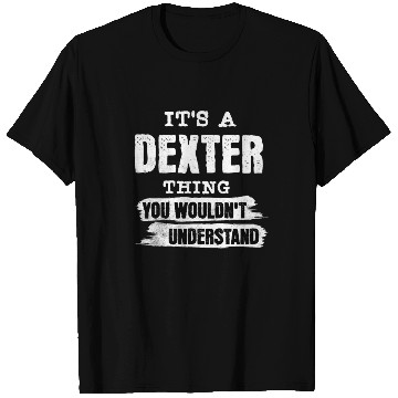 Discover It's A Dexter Thing You Wouldn't Understand, First T Shirts