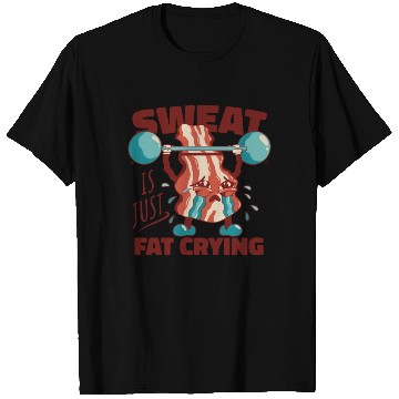 Discover Sweat is Just Fat Crying - Funny Gym Bacon T Shirts